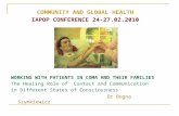 COMMUNITY AND GLOBAL HEALTH IAPOP CONFERENCE 24-27.02.2010 WORKING WITH PATIENTS IN COMA AND THEIR FAMILIES The Healing Role of Contact and Communication.