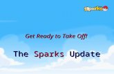 Get Ready to Take Off! The Sparks Update. New “flight” theme throughout program Three-year rollout, one book per year –HangGlider™ materials will be in.