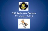SSF Referees Course 7 th March 2011. SSF Game Leader or Instructing Referee What’s the difference? Game Leaders look after the Under 6 & 7 Instructing.
