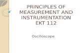 PRINCIPLES OF MEASUREMENT AND INSTRUMENTATION EKT 112 Oscilloscope.