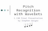 Pitch Recognition with Wavelets 1.130 Final Presentation by Stephen Geiger.