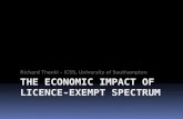 THE ECONOMIC IMPACT OF LICENCE-EXEMPT SPECTRUM Richard Thanki – ICSS, University of Southampton.