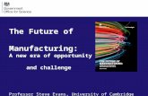 The Future of Manufacturing: A new era of opportunity and challenge Professor Steve Evans, University of Cambridge.