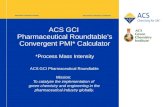 ACS Green Chemistry Institute® American Chemical Society ACS GCI Pharmaceutical Roundtable’s Convergent PMI* Calculator *Process Mass Intensity ACS GCI.