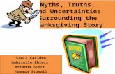Myths, Truths, and Uncertainties Surrounding the Thanksgiving Story Lauri Carideo Gabrielle Ehlers Brianna Scott Tamara Stovall.