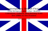 Contemporary British Fiction. Cool Britannia and After: British Literature, Culture, and Society from the 1990s to the Present Session Two.