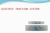ELECTRIC TRACTION SYSTEM. Act of drawing or state of being drawn propulsion of vehicle is called tractions. There are various systems of traction prevailing.