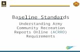 Baseline Standards Understanding Army Community Recreation Reports Online (ACRRO) Requirements.