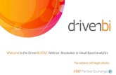 Welcome to the DrivenBI/AT&T Webinar: Revolution in Cloud-Based Analytics The webinar will begin shortly.