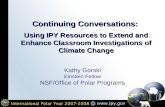 Continuing Conversations: Using IPY Resources to Extend and Enhance Classroom Investigations of Climate Change Kathy Gorski Einstein Fellow NSF/Office.
