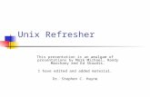 Unix Refresher This presentation is an amalgam of presentations by Mark Michael, Randy Marchany and Ed Skoudis. I have edited and added material. Dr. Stephen.