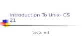 Introduction To Unix- CS 21 Lecture 1. Overview Of Today’s Lecture Class introduction Brief history of Unix Hacker mentality Unix design mentality.