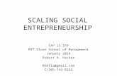 SCALING SOCIAL ENTREPRENEURSHIP IAP 15.S59 MIT Sloan School of Management January 2015 Robert H. Hacker Rhhfla@gmail.com C|305-742-8222.