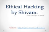 Ethical Hacking by Shivam. A technological threat Website:- //hacker-shivam.webnode.in