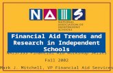 NAIS/SSS Financial Aid Workshop Series Fall 2002 Mark J. Mitchell, VP Financial Aid Services Financial Aid Trends and Research in Independent Schools.