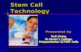 Stem Cell Technology. About the presenter Dr.B.Victor is a highly experienced postgraduate biology teacher, recently retired from the reputed educational.