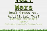 Turf Wars Real Grass vs. Artificial Turf EGR 403H – Winter 2010 Team 7 Phillip Allen, Juan Castillo, Geoffrey Cheung.