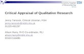 Critical Appraisal of Qualitative Research Jenny Tancock, Clinical Librarian, FGH jenny.tancock@mbht.nhs.uk 01229 491297 Alison Harry, R+D Co-ordinator,