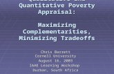 Qualitative and Quantitative Poverty Appraisal: Maximizing Complementarities, Minimizing Tradeoffs Chris Barrett Cornell University August 16, 2003 IAAE.