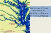 Jamestown, 1607 1 st Permanent British settlement In North America.