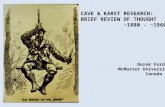 CAVE & KARST RESEARCH: A BRIEF REVIEW OF THOUGHT ~1880 - ~1960 Derek Ford McMaster University Canada.