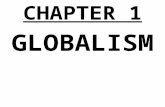 CHAPTER 1 GLOBALISM. GLOBALISM > LOCALISM = the emergence of: 1. An integrated world economy 2. A universal Westernized culture (individualism + capitalism)