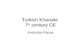 Turkish Khanate 7 th century CE Instructor Pacas.