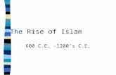 The Rise of Islam 600 C.E. -1200’s C.E. Middle East, ca. 600 A.D.