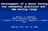 Development of a mover having one nanometer precision and 4mm moving range Y. Morita, S. Yamashita ICEPP, University of Tokyo Y. Higashi, M. Masuzawa,