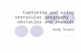 Capturing and using vernacular geography - obstacles and rewards Andy Evans.