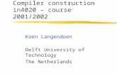 Compiler construction in4020 – course 2001/2002 Koen Langendoen Delft University of Technology The Netherlands.