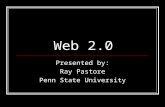 Web 2.0 Presented by: Ray Pastore Penn State University.