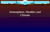 Atmosphere, Weather and Climate. Structure of Earth’s Atmosphere  Atmosphere  A layer of air which surrounds the Earth  It is held in place by the.