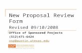New Proposal Review Form Revised 09/10/2008 Office of Sponsored Projects (512)471-6424 osp@austin.utexas.edu.