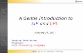 SIP CPLSIP CPL Brought to you by Strategic Technology A Gentle Introduction to SIP and CPL January 31, 2001 Session Initiation Protocol Call Processing.