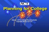 Planning for College Planning for College Source: ACT’s College Planning Guide Copyright 2004 by ACT, Inc.