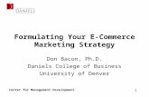 Center for Management Development 1 Formulating Your E-Commerce Marketing Strategy Don Bacon, Ph.D. Daniels College of Business University of Denver.