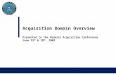 0 Acquisition Domain Overview Presented to the Federal Acquisition Conference June 13 th & 18 th, 2003.