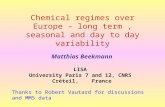 Chemical regimes over Europe – long term, seasonal and day to day variability Matthias Beekmann LISA University Paris 7 and 12, CNRS Créteil, France Thanks.