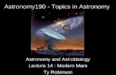 Astronomy190 - Topics in Astronomy Astronomy and Astrobiology Lecture 14 : Modern Mars Ty Robinson.
