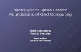 Volkert 1 Parallel Systems Special Chapter: Foundations of Grid Computing Grid Computing Part 2: Security Jens Volkert Dieter Kranzlmüller.