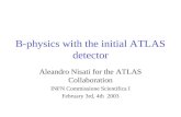 B-physics with the initial ATLAS detector Aleandro Nisati for the ATLAS Collaboration INFN Commissione Scientifica I February 3rd, 4th 2003.