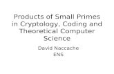 Products of Small Primes in Cryptology, Coding and Theoretical Computer Science David Naccache ENS.