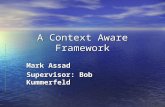A Context Aware Framework Mark Assad Supervisor: Bob Kummerfeld.