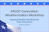 ERCOT Generation Weatherization Workshop Seasonal Weather Readiness for Texas Generators June 8, 2011.