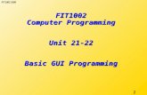 FIT1002 2006 1 FIT1002 Computer Programming Unit 21-22 Basic GUI Programming.