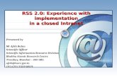 RSS 2.0: Experience with implementation in a closed Intranet Presented by Mr Ajith Balan Scientific Officer Scientific Information Resource Division Bhabha.