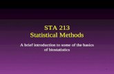 1 STA 213 Statistical Methods A brief introduction to some of the basics of biostatistics.