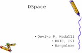 DSpace Devika P. Madalli DRTC, ISI Bangalore. What is DSpace? Digital Object management system Create, search retrieve digital objects Facilitate preservation.
