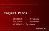 Project Plans CSCI102 - Systems ITCS905 - Systems MCS9102 - Systems.
